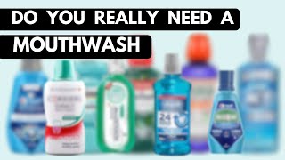 Is Using A Mouthwash Really Necessary?