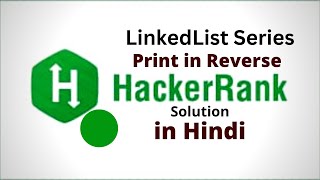 Print in Reverse Of a Linked List || HackerRank LinkedList Solution || Java || Hindi