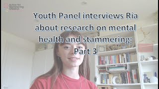 Youth Panel interviews Ria about her PhD research on stammering and mental health - Part 3