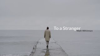 To A Stranger. Poem by Walt Whitman