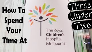 Three Under Two - How to Kill Time At Melbourne's The Royal Children's Hospital? - Ep69