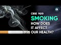 Smoking: How Does It Affect Our Health? | CBSE Class 9&10 | Embibe: Achieve CBSE Class 9&10