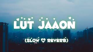 Lut Jaaon (Slow&Reverb) Himesh Reshammiya lofi mix 2023 #youtube