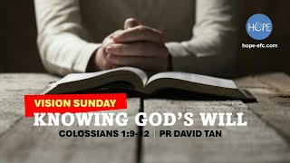 Vision Sunday | Knowing God's Will (Col. 1:9-12) by Pr. David Tan