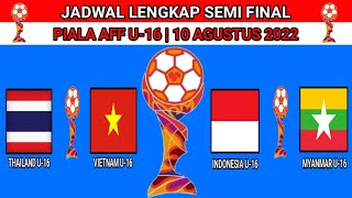 JADWAL LENGKAP SEMI FINAL - PIALA AFF U-16 2022 HARI INI- INDONESIA U-16 VS MYANMAR U-16!!!