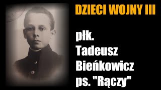 Dzieci Wojny część III - płk. Tadeusz Bieńkowicz