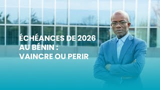 ÉCHÉANCES DE 2026 AU BÉNIN VAINCRE OU PÉRIR