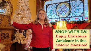 SHOP WITH US in Holiday Ambience @ Gentler Thymes for Antiques & Vintage in a Huge Historic Mansion!