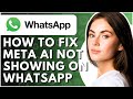 How To Fix Meta AI Not Showing On WhatsApp - Full Guide