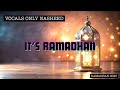 IT'S RAMADHAN - NEW! - 2025 VOCALS ONLY NASHEED - RAMADHAN ACAPELLA TRACK