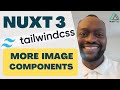 Nuxt 3 Tailwind Tutorial Part 8 More Image Components