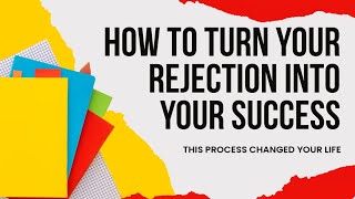 How to Deal with Rejection and Failures in Life