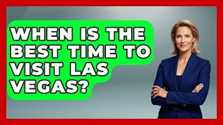 When Is the Best Time to Visit Las Vegas? | Las Vegas Insider Guide
