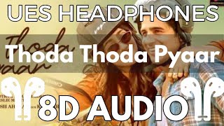 Thoda Thoda Pyaar (8D Audio) New Latest Bollywood song UES HEADPHONE