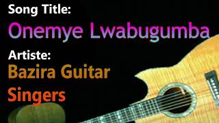 Onemye Lwabugumba - Bazira Guitar Singers