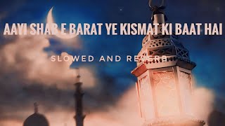 aai shab e barat ye kismat ki baat hai slower and reverb