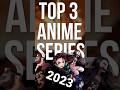 Top 3 anime tv series 2023, comment your favorite tv series #shorts #anime