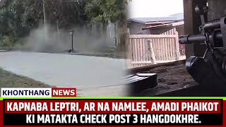 KAPNABA LEPTRI, AR NA NAMLEE, AMADI PHAIKOT KI MATAKTA CHECK POST 3 HANGDOKHRE.