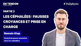 #21 (2/2) - Les céphalées : fausses croyances et prise en charge - Romain Giop, kinésithérapeute