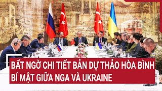 Tin quốc tế 16/6: Bất ngờ chi tiết bản Dự thảo hòa bình bí mật giữa Nga và Ukraine
