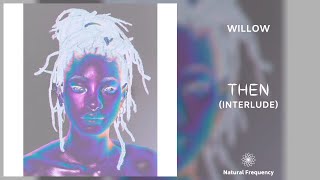 WILLOW - then (interlude) (432Hz)