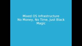 LinuxFest Northwest 2017: Mixed OS Infrastructure - No money, no time, just black magic.