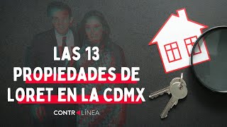 Las 13 propiedades de Loret en la CDMX