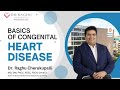 Congenital Heart Disease, Causes, Symptoms and Treatment | Dr. C Raghu | Interventional Cardiologist