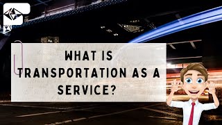 What Is Transportation As A Service?