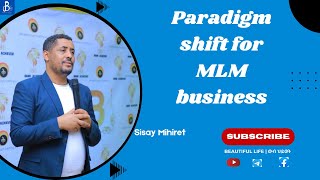 Paradigm shift for MLM business | Sisay Mihiret