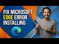 How To Fix Microsoft Edge Error Installing (Easy Guide)