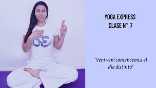 Yoga Express | Clase N° 7 | Vení vení comencemos el día distinto