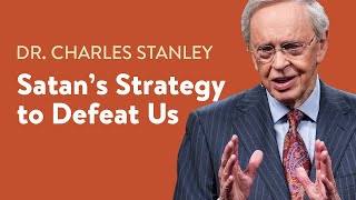 Satan's Strategy to Defeat Us – Dr. Charles Stanley