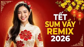 LIÊN KHÚC NHẠC XUÂN DISCO REMIX 2026 - TẾT SUM VẦY HAY NHẤT - GIA ĐÌNH VUI VẺ BẤT TẬN
