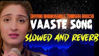 VAASTE SONG - Slowed - Reverb - Lofi | Dhvani Bhanushali, Tanishk Bagchi | ReverbMasala