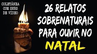 [COLETÂNEA DE NATAL] RELATOS PARA OUVIR NO NATAL | CASOS SOBRENATURAIS REAIS