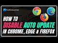 How to disable auto update in Chrome, Edge and  Firefox