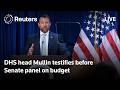 LIVE: DHS head Mullen testifies before Senate panel on budget