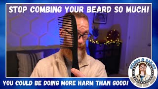 Stop Combing Your Beard So Much!