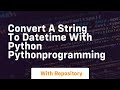 Convert a string to datetime with python pythonprogramming