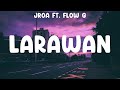 LARAWAN - JRoa ft. Flow G (Lyrics) - Miloves, LARAWAN, Your Midst