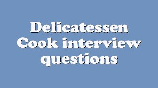 Delicatessen Cook interview questions