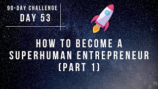 🚀 Day 53 - Lennart van der Ziel: How To Become A Superhuman Entrepreneur (1/3) ✨