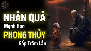 QUY LUẬT NHÂN QUẢ CÒN MẠNH HƠN PHONG THỦY GẤP TRĂM LẦN | THUẬT CỔ NHÂN