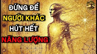 Cổ nhân tiết lộ: Không phải do Vận xui, mà do Bạn đang bị hút hết Năng Lượng?!