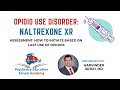 Naltrexone XR: When & How to Initiate?