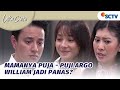 William Panas ya, Mamanya Puji-puji Argo Begitu | Luka Cinta - Episode 65