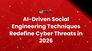 AI Driven Social Engineering Techniques Redefine Cyber Threats in 2026