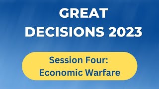 Great Decisions 2023: Economic Warfare