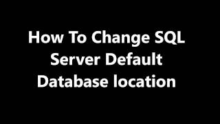 How To - Change SQL Server Default database location